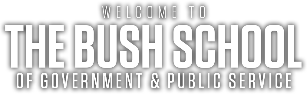 Welcome to the Bush School of Government & Public Service