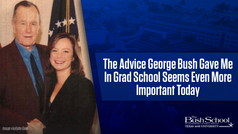 The Advice George Bush Gave Me in Grad School Seems Even More Important Today, By Katie Gale