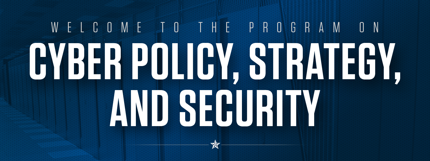Welcome to the Program on Cyber Policy, Strategy, and Security