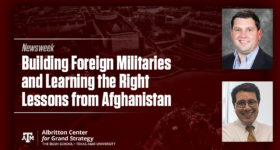 Building Foreign Militaries and Learning the Right Lessons from Afghanistan