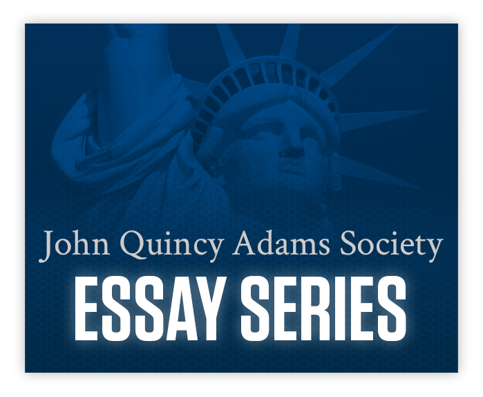 John Quincy Adams Society Essay Series