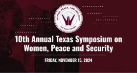 Annual Texas Symposium Women, Peace and Security. Friday, November 15, 2024