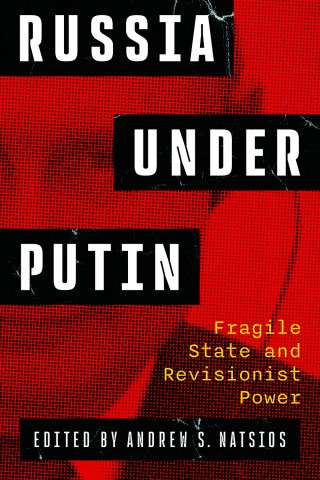 Russia Under Putin, Fragile State and revisionist Power

Edited by Andrew Natisos

Text on top of a picture of Putin's face with a red overlay.